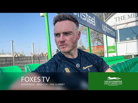 Ben Cox Pre-Surrey Interview | Foxes TV